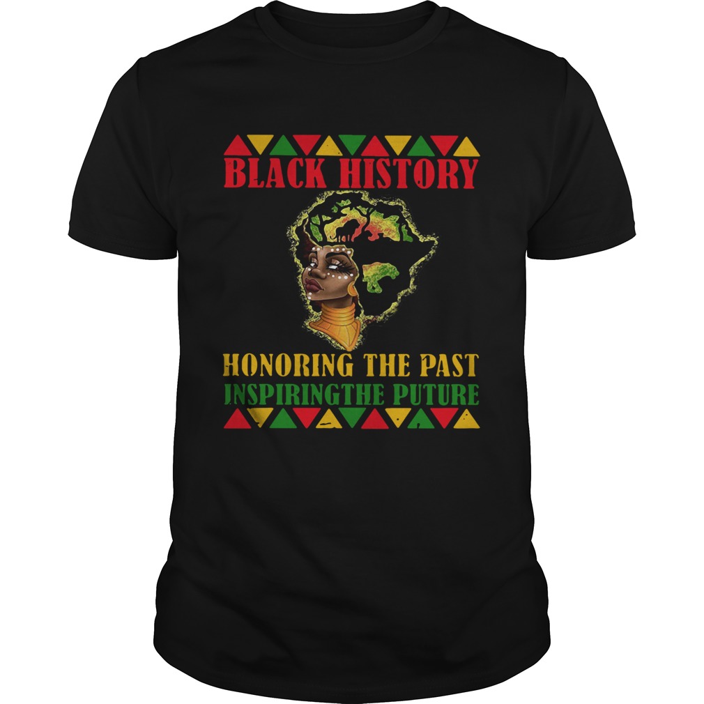 Black History Honoring The Past Inspiring The Future shirt
