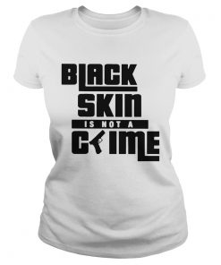 Black Skin Is Not A Crime  Classic Ladies