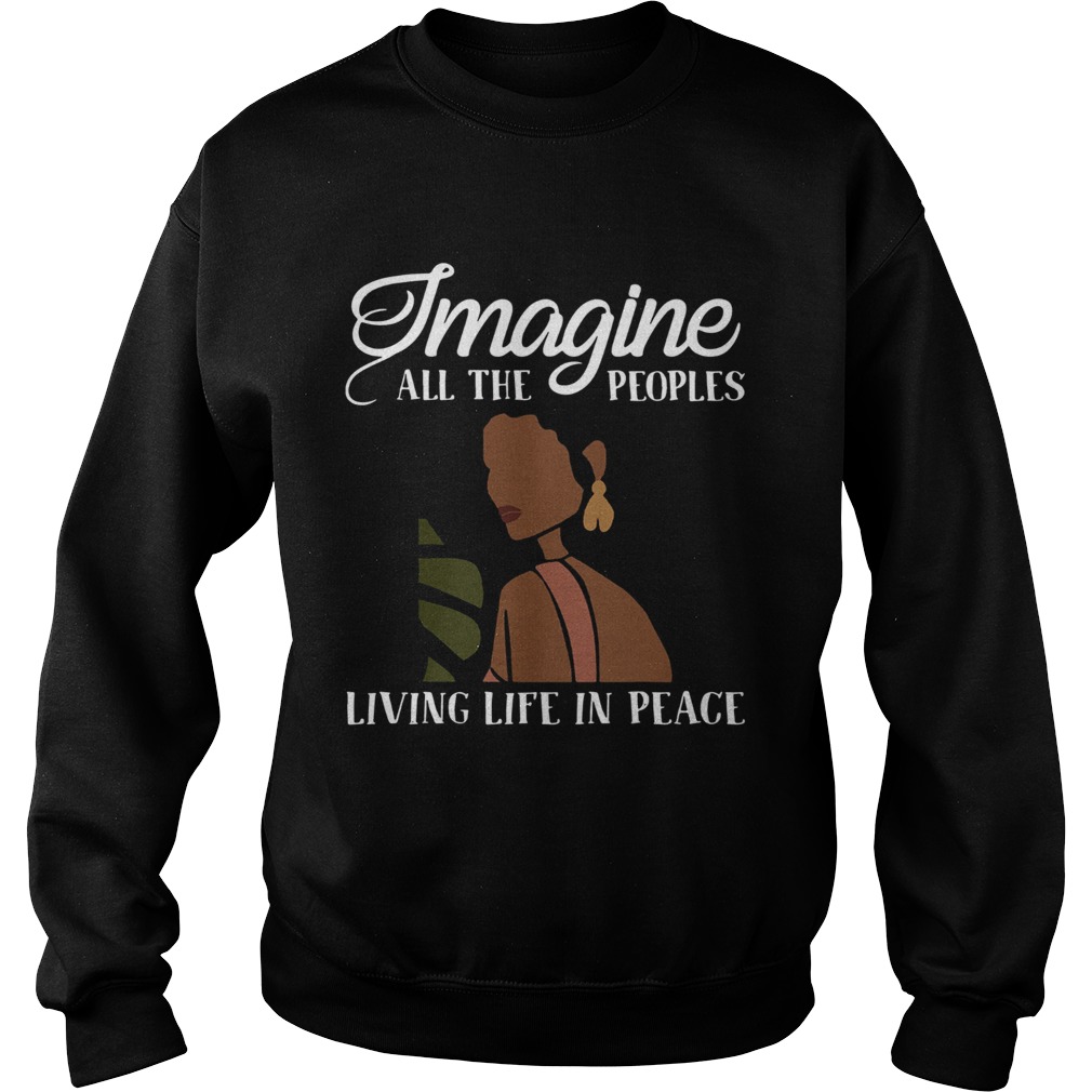 Black Woman Imagine All The Peoples Living Life In Peace Sweatshirt