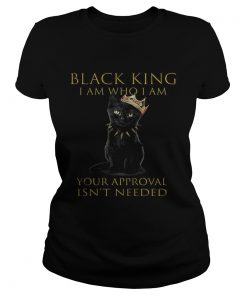Black king I am who I am your approval isnt needed  Classic Ladies