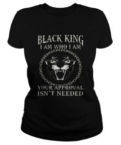 Black king I am who I am your approval isnt needed panther  Classic Ladies