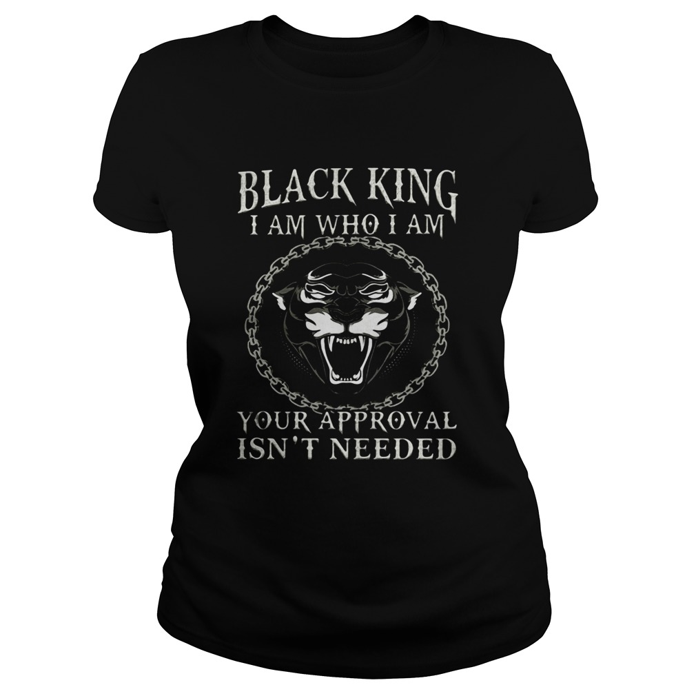 Black king I am who I am your approval isnt needed panther Classic Ladies