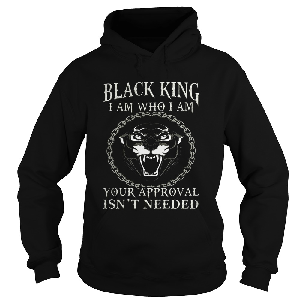 Black king I am who I am your approval isnt needed panther Hoodie