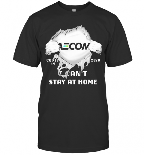 Blood Insides Aecom Covid 19 2020 I Can'T Stay At Home T-Shirt