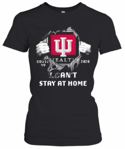 Blood Insides Indiana University Health Covid 19 2020 I Can'T Stay At Home T-Shirt Classic Women's T-shirt