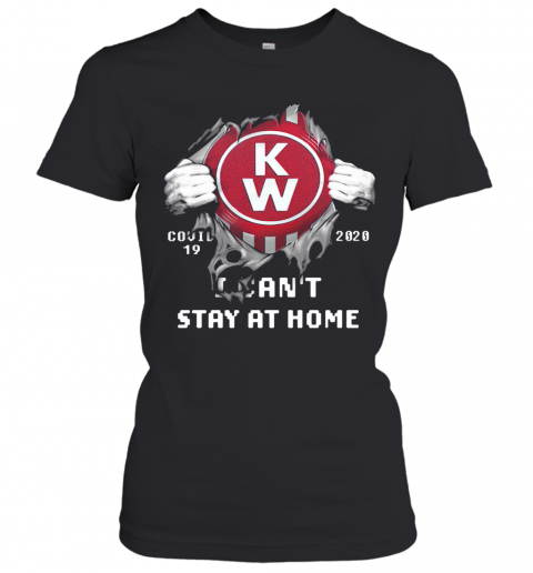 Blood Insides Kenworth Covid 19 2020 I Can'T Stay At Home T-Shirt Classic Women's T-shirt