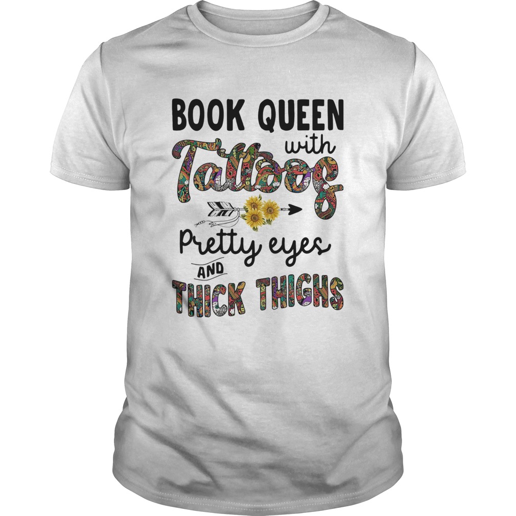 Book queen with tattoos pretty eyes and thick thighs sunflowers shirt