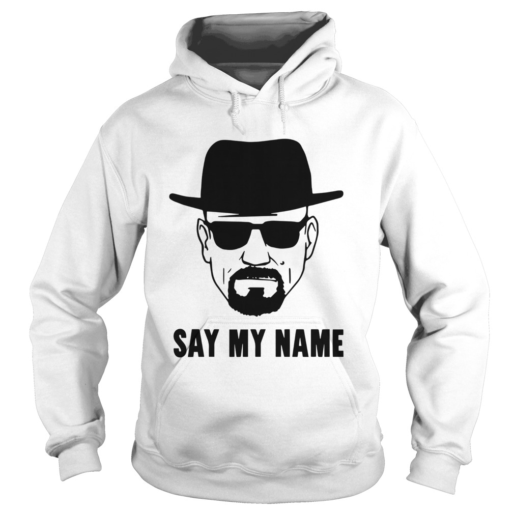 Breaking Bad Say My Name Hoodie