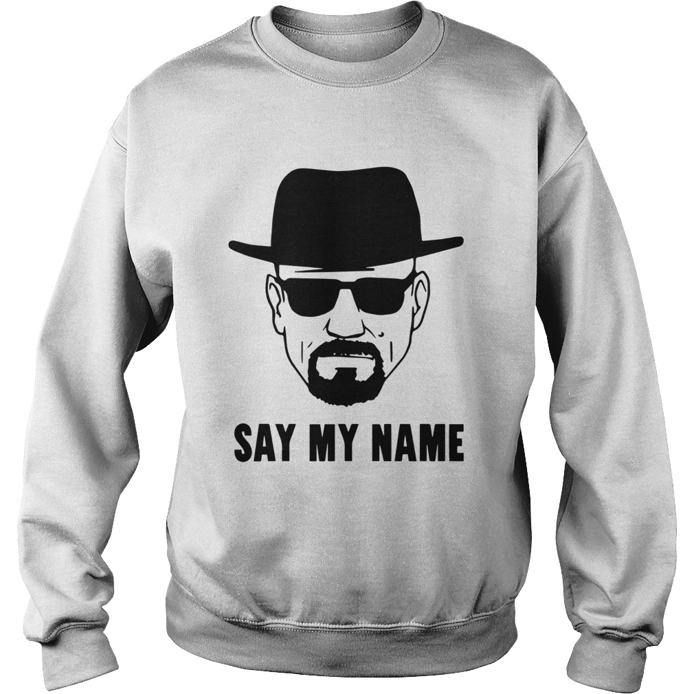 Breaking Bad Say My Name Sweatshirt