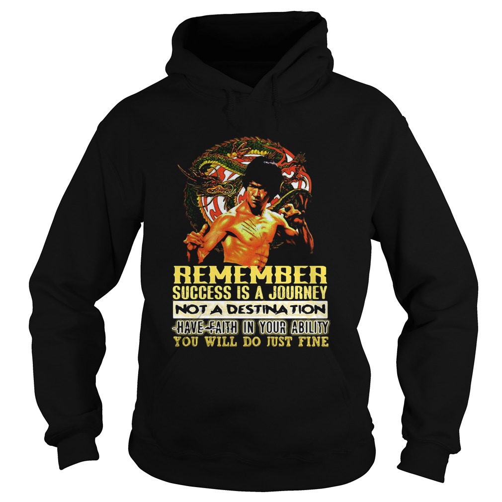 Bruce lee remember success is a journey not a destination have faith in your ability you will do ju Hoodie