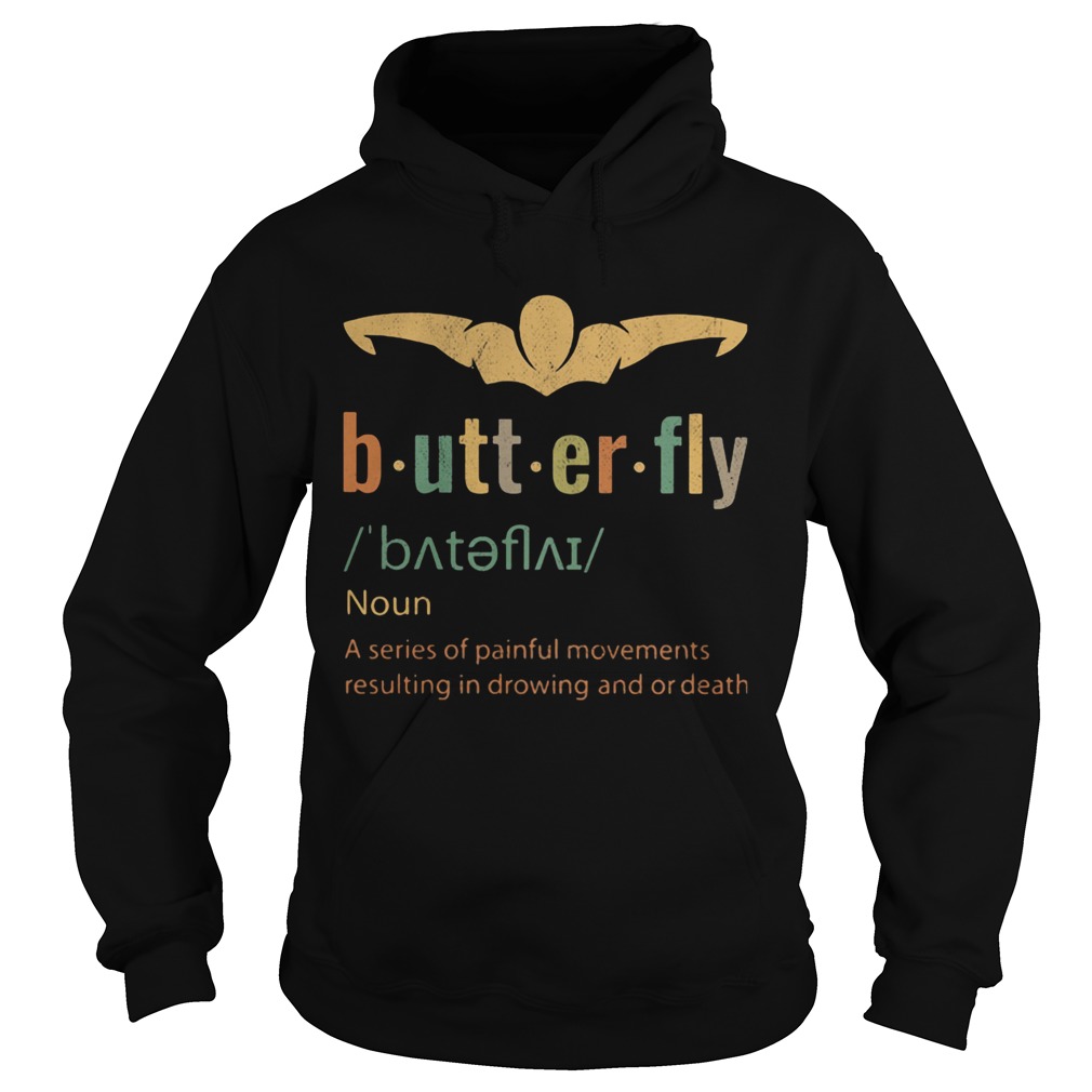 Butterfly noun a series of painful movements resulting in drawing and or death  Hoodie
