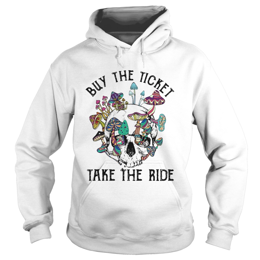 Buy the ticket take the ride mushroom Hoodie