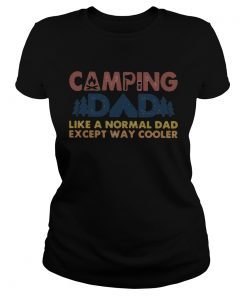 Camping dad like a normal dad except way cooler happy fathers day  Classic Ladies