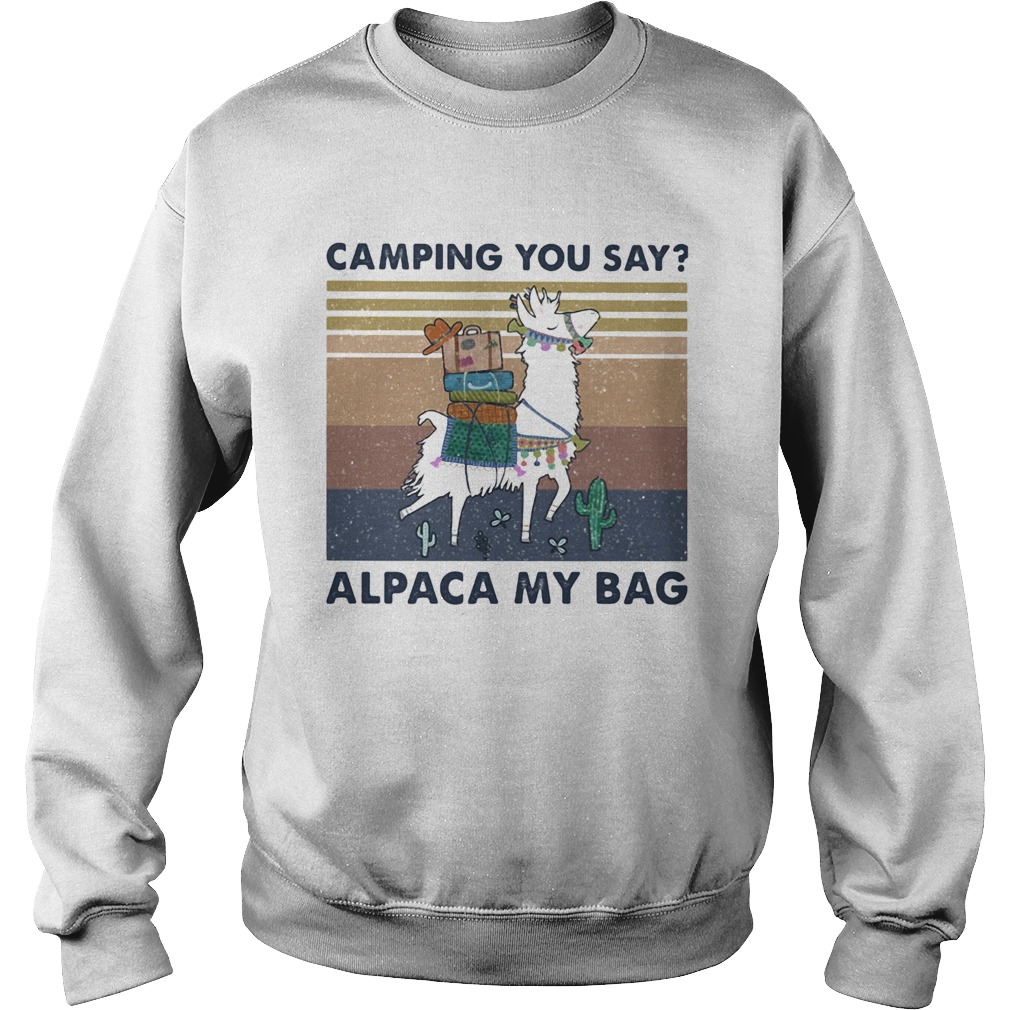 Camping you say alpaca my bag vintage Sweatshirt