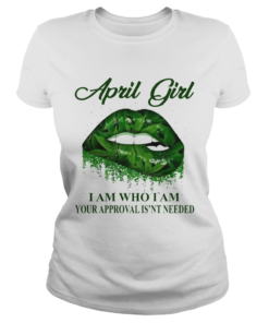 Cannabis Lip April Girl I Am Who I Am Your Approval Isnt Needed  Classic Ladies