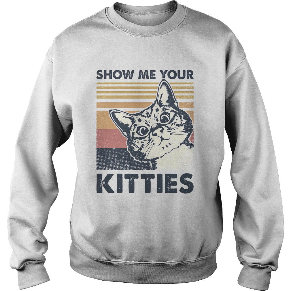 Cat show me your kitties vintage retro Sweatshirt