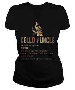 Cello funcle noun the most superior breed of uncle the coolest and most fun uncle known  Classic Ladies