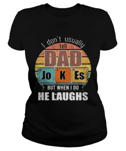 Chemistry Father I Dont Always Usually Tell Dad Jokes But When I Do He Laughs Vintage  Classic Ladies