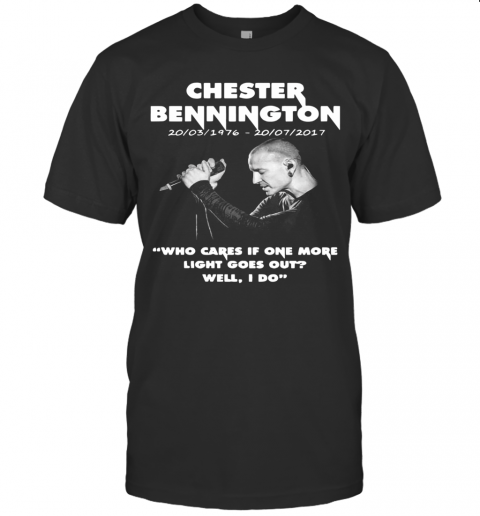 Chester Bennington Who Cares If One More Light Goes Out Well I Do T-Shirt