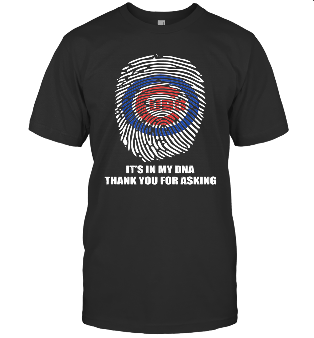 Chicago Cubs Baseball It'S In My Dna Thank You For Asking T-Shirt