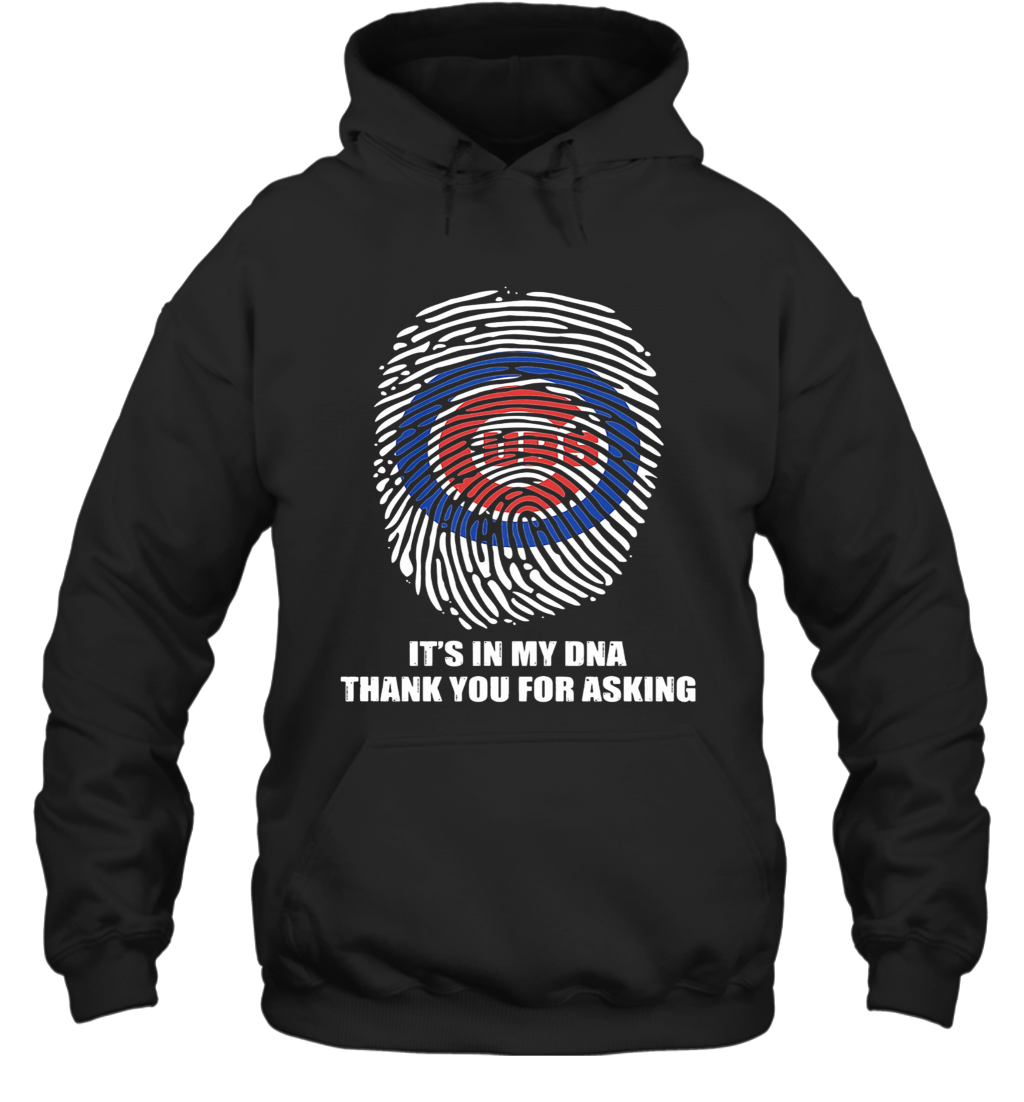 Chicago Cubs Baseball It'S In My Dna Thank You For Asking T-Shirt Unisex Hoodie