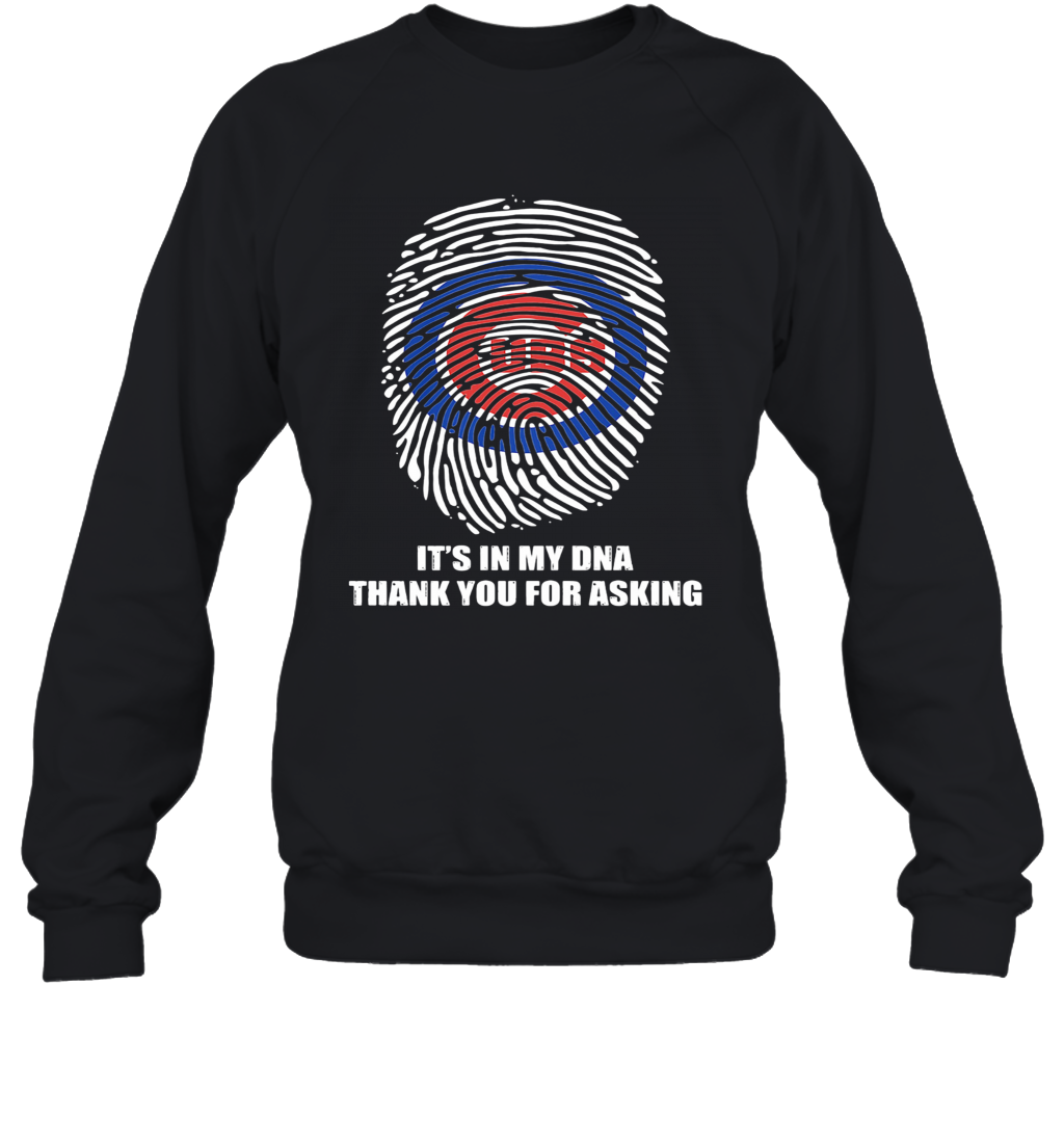 Chicago Cubs Baseball It'S In My Dna Thank You For Asking T-Shirt Unisex Sweatshirt