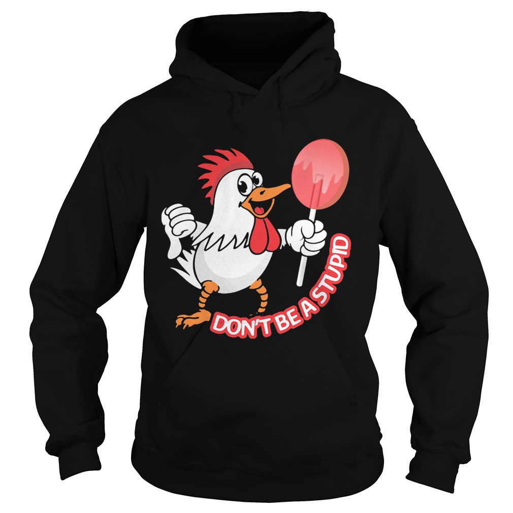 Chicken dont be a stupid  Hoodie