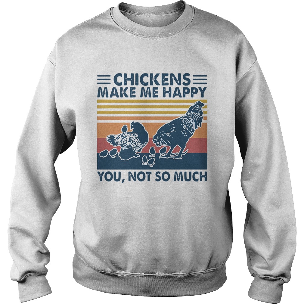 Chickens Make Me Happy You Not So Much Vintage Sweatshirt