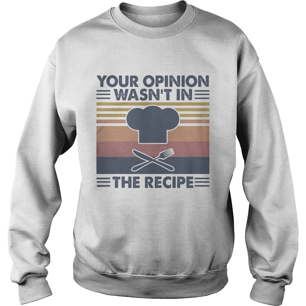 Chief your opinion wasnt in the recipe vintage retro Sweatshirt
