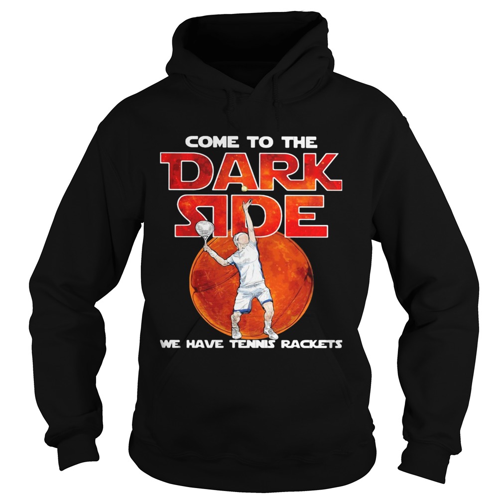 Come to me dark side we have Tennis rackets Hoodie