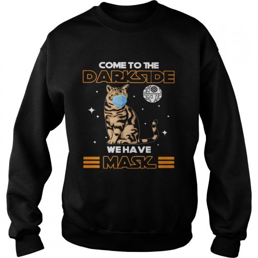 Come to the darkside we have mask cat mask  Sweatshirt
