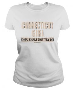 Connecticut girl thou shalt not try me mood 24 7  Classic Ladies