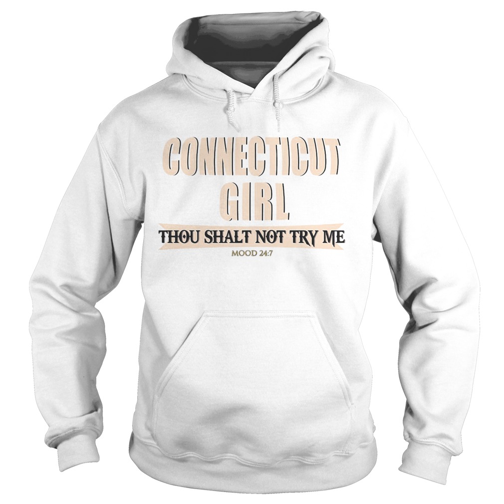 Connecticut girl thou shalt not try me mood 24 7  Hoodie