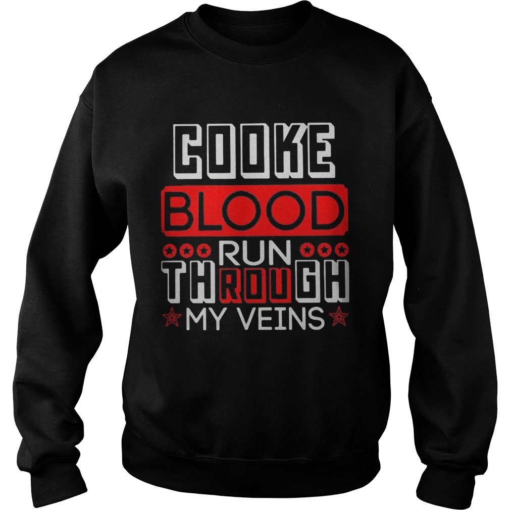 Cooke blood run through my vein  Sweatshirt