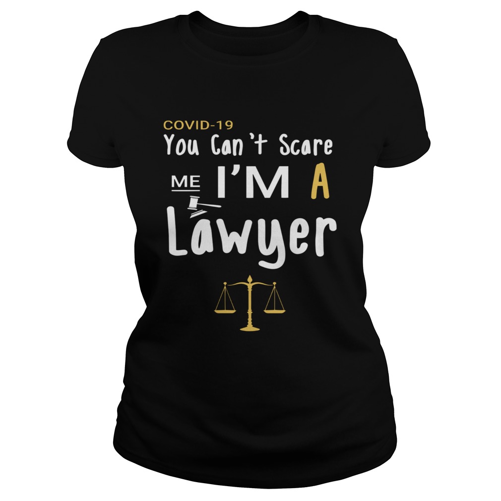 Covid19 You Cant Scare Me Im A Lawyer  Classic Ladies