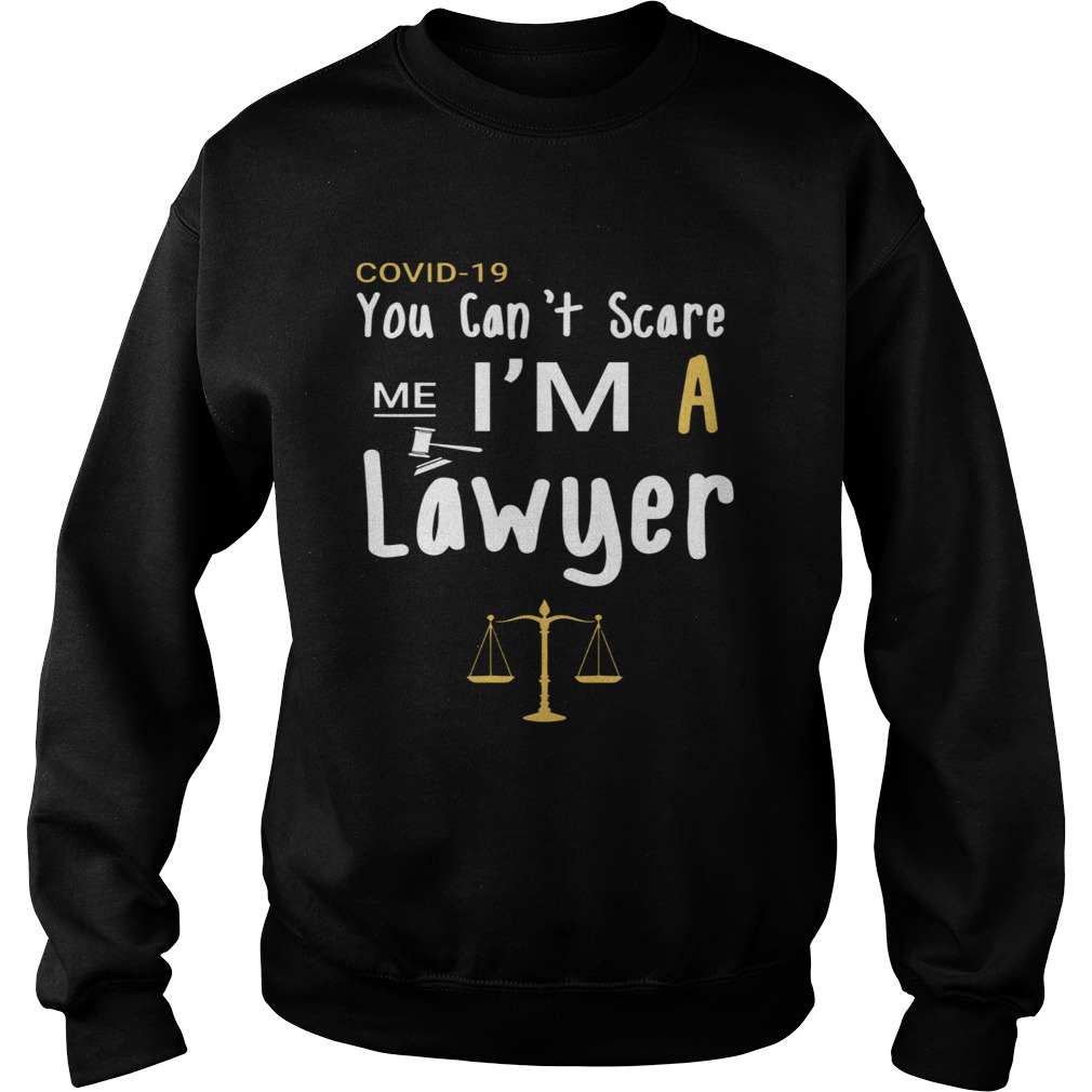 Covid19 You Cant Scare Me Im A Lawyer  Sweatshirt