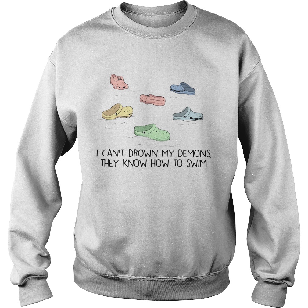 Crocs I Cant Drown My Demons They Know How To Swim  Sweatshirt