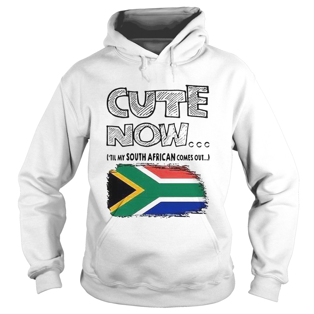 Cute Now Til My South African Comes Out Hoodie