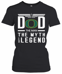 Dad The Man The Myth The Legend Oregon Ducks Happy Father's Day T-Shirt Classic Women's T-shirt