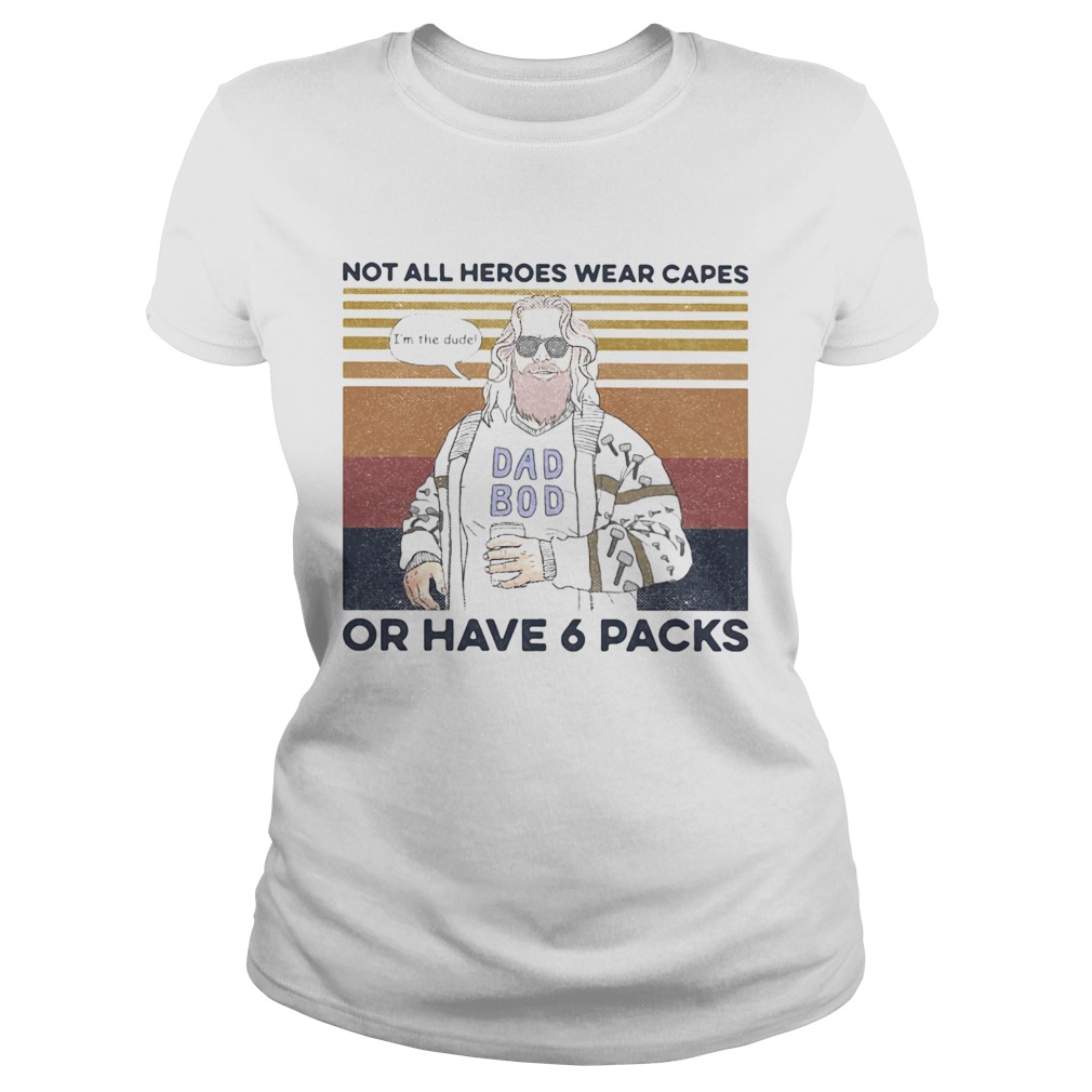 Dad boy not all heroes wear capes of have 6 packs vintage retro Classic Ladies