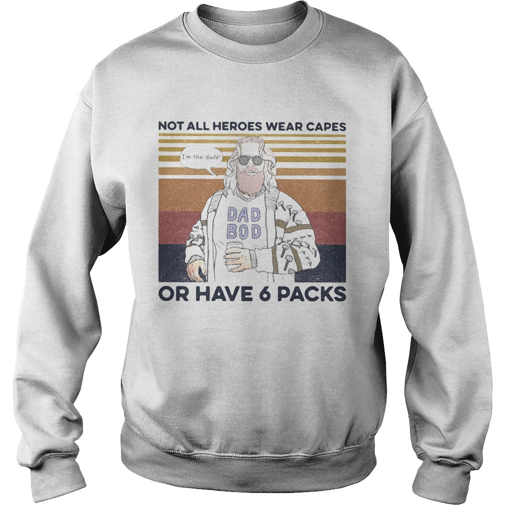 Dad boy not all heroes wear capes of have 6 packs vintage retro Sweatshirt