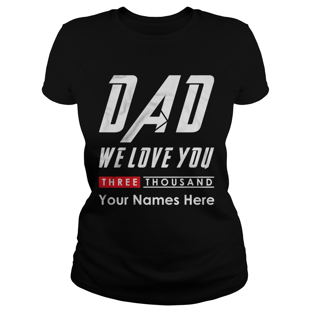 Dad we love you three thousand your names here  Classic Ladies