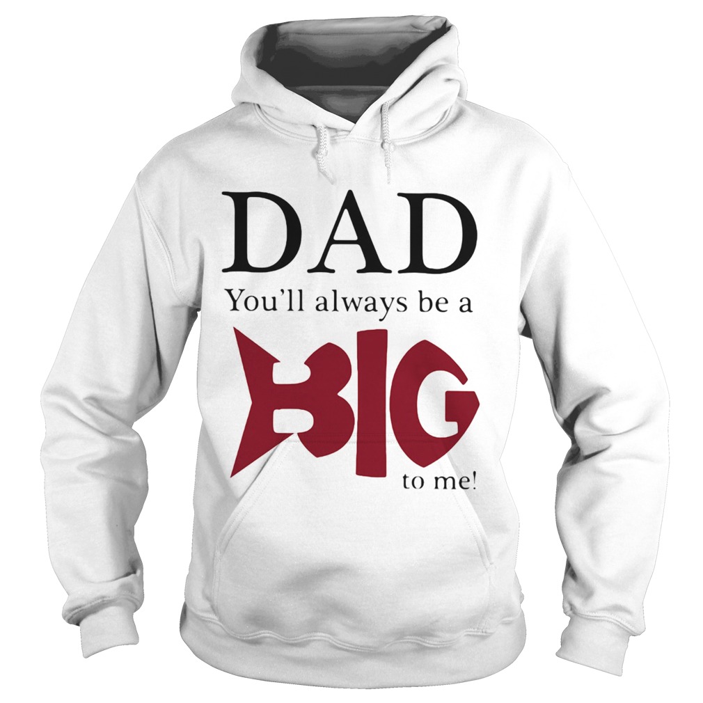 Dad youll always be a big fish to me Hoodie
