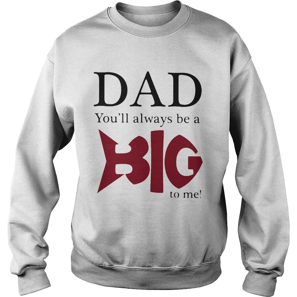 Dad youll always be a big fish to me Sweatshirt