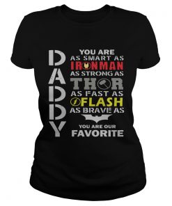 Daddy You Are As Smart As Ironman As Strong As Thor As Fast As Flash As Brave As Batman You Are Our Classic Ladies