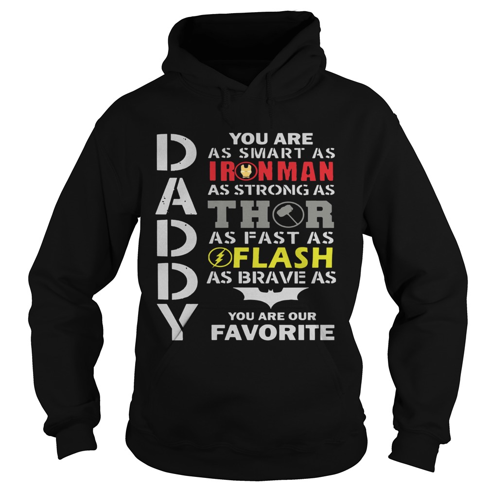 Daddy You Are As Smart As Ironman As Strong As Thor As Fast As Flash As Brave As Batman You Are Our Hoodie