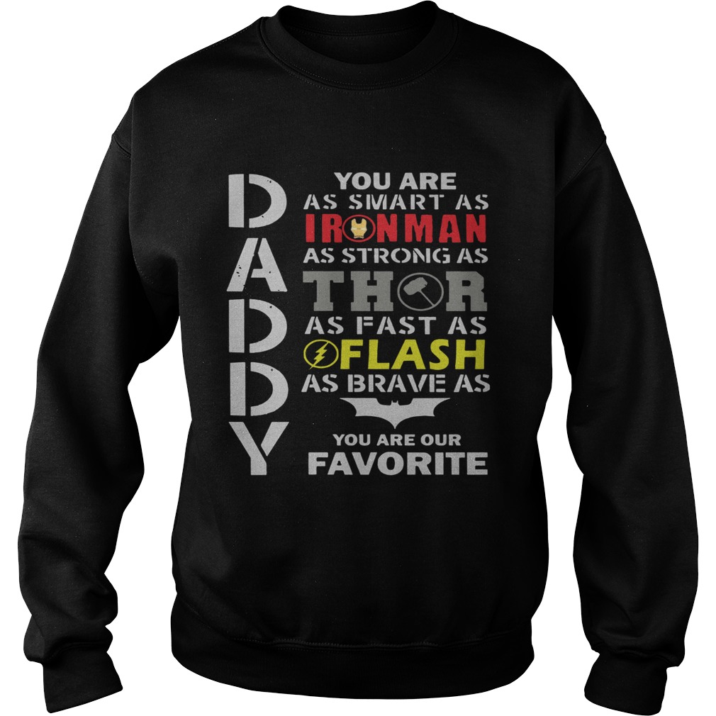 Daddy You Are As Smart As Ironman As Strong As Thor As Fast As Flash As Brave As Batman You Are Our Sweatshirt