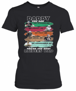 Daddy You Are As Strong As Brown As Smart As Woodson As Fast As Allen As Loyal As Long As Honorable As Madden You'Re The Best Raiders Dad Signatures T-Shirt Classic Women's T-shirt
