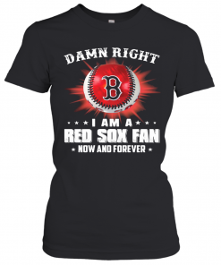 Damn Right I Am A Boston Red Sox Fan Now And Forever Stars T-Shirt Classic Women's T-shirt