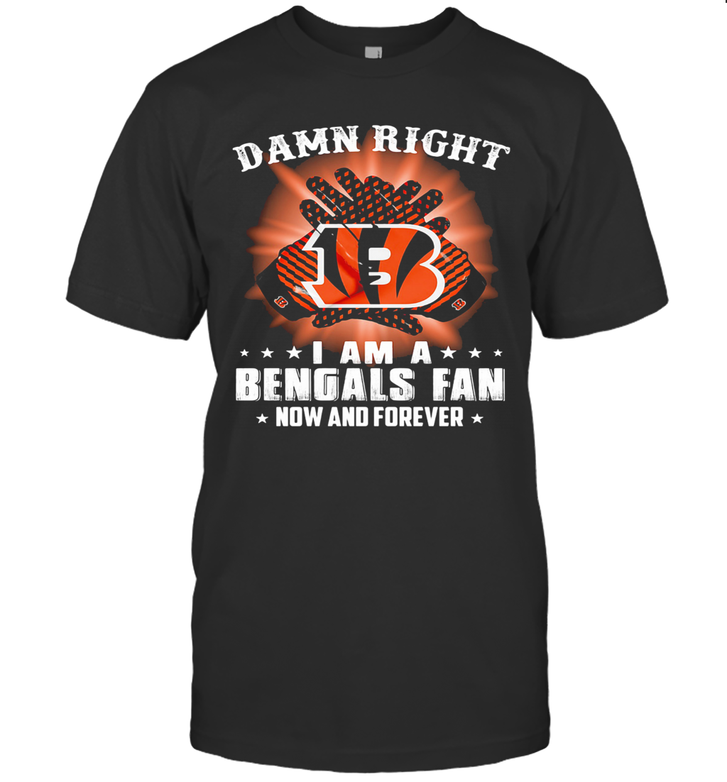 Damn Right I Am A Cincinnati Bengals Fan Now And Forever Stars T-Shirt